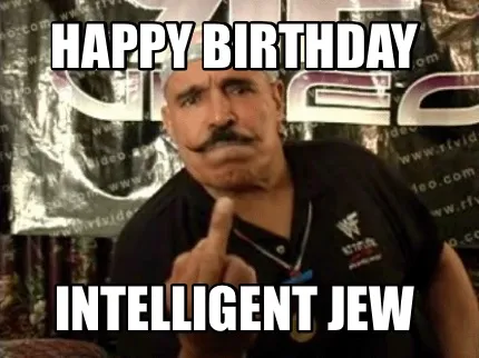 Happy birthday Intelligent jew
