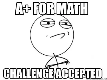 A+ for math challenge accepted