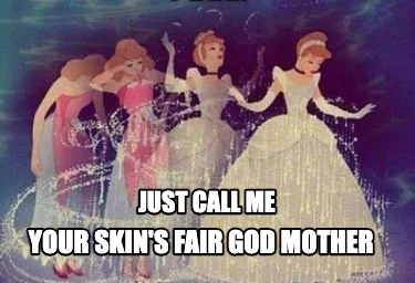 Funny JUST CALL ME YOUR SKIN'S FAIR GOD MOTHER
