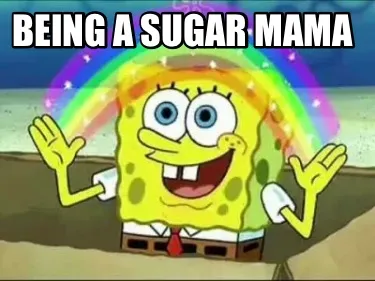 Funny Being a sugar mama