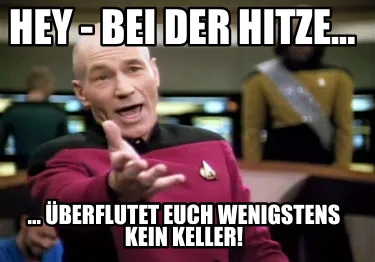 Funny Hey - bei der Hitze... ... überflutet euch wenigstens kein Keller!