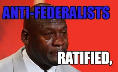 Anti Federalists Ratified