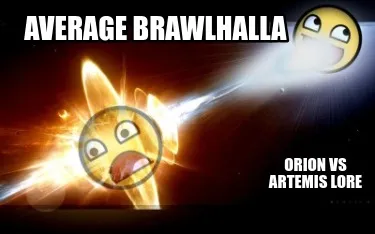 Funny average brawlhalla orion vs artemis lore