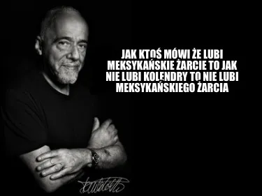 Jak Kto Mwi E Lubi Meksykaskie Arcie To Jak Nie Lubi Kolendry To Nie Lubi Meksyk