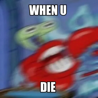 Funny when u die