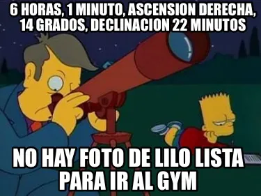 Funny 6 Horas, 1 minuto, ascension derecha, 14 grados, declinacion 22 minutos No hay f