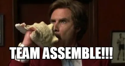 TEAM ASSEMBLE!!!