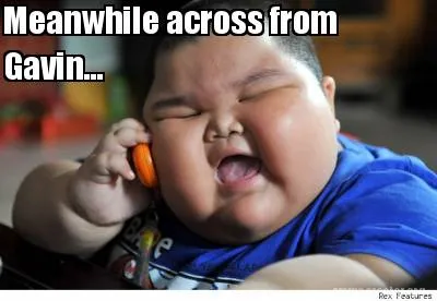 Meanwhile across from Gavin...