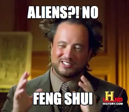 Aliens?! No Feng Shui