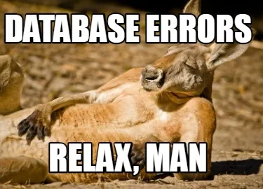 DATABASE ERRORS RELAX, MAN