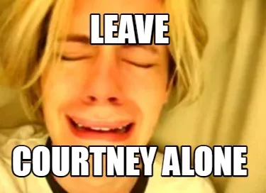 Leave Courtney alone