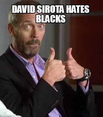 David sirota hates blacks
