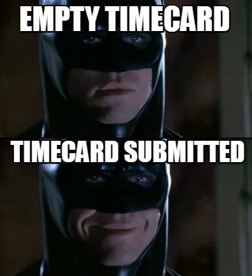 Funny empty timecard Timecard submitted