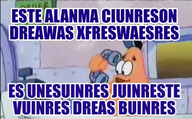 Este alanma ciunreson dreawas xfreswaesres Es unEsuinres juinreste vuinres dreas