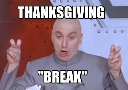 Thanksgiving "Break"