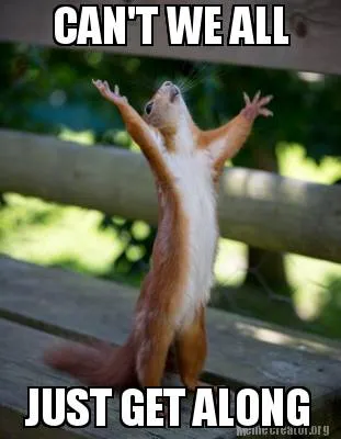 Funny CAN'T WE ALL JUST GET ALONG