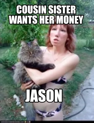Funny Cousin sister wants her money Jason