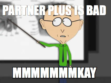 Funny Partner Plus is Bad mmmmmmmkay
