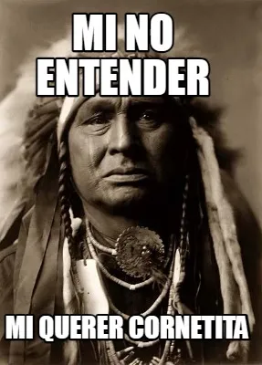 Mi no entender MI querer cornetita