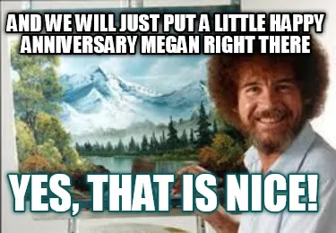 Funny And we will just put a little Happy Anniversary Megan right there Yes, that is n