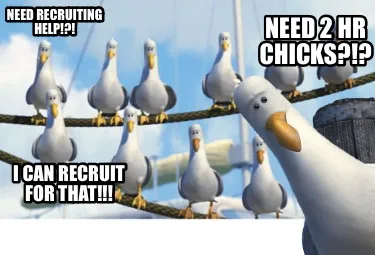 Funny Need recruiting help!?! Need 2 HR Chicks?!? I can recruit for that!!!