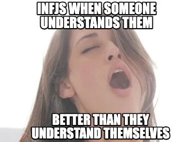 INFJS when someone understands them Better than they understand themselves