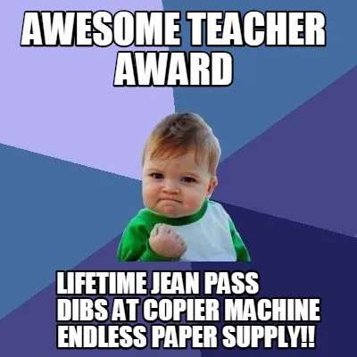 Awesome Teacher Award Lifetime Jean Pass Dibs At Copier Machine Endless Paper Su