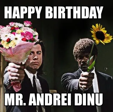 Funny Happy birthday Mr. Andrei Dinu