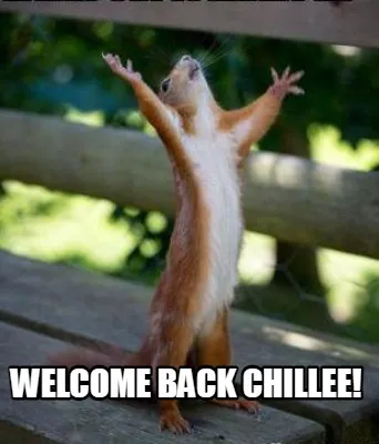 Funny Welcome back Chillee!