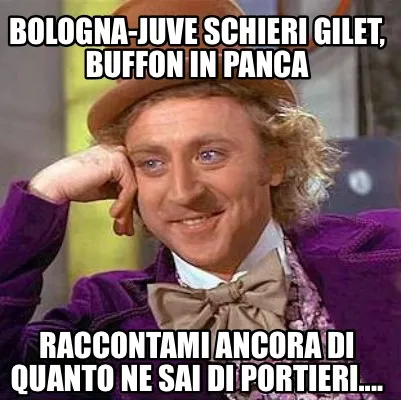 Funny Bologna-Juve schieri Gilet, Buffon in panca Raccontami ancora di quanto ne sai d