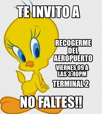 Funny Te invito a Recogerme del aeropuerto viernes 09 a las 3:40pm terminal 2 No falt