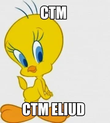 Funny CTM Ctm eliud