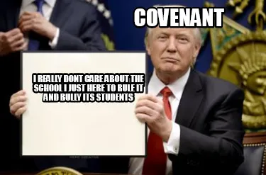 Funny Covenant i really dont care about the school i just here to rule it and bully it