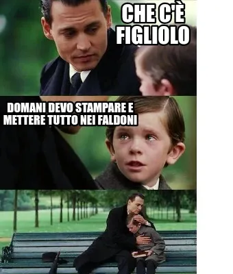 Funny Che c'è figliolo Domani devo stampare e mettere tutto nei faldoni