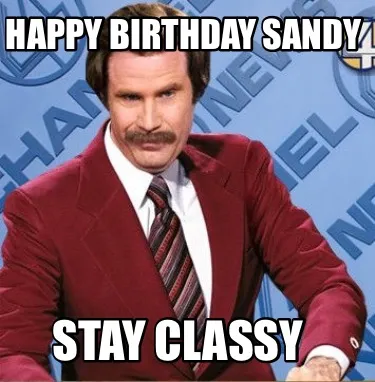 Happy Birthday Sandy Stay Classy