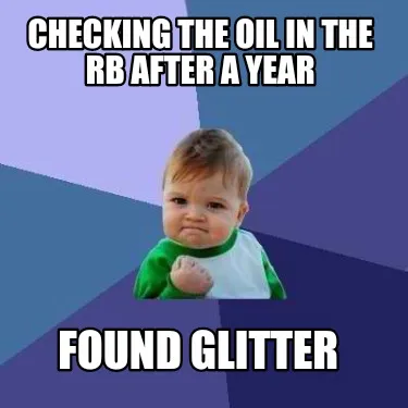 Checking the oil in the rb after a year Found glitter