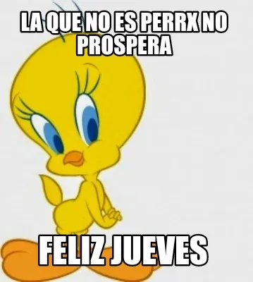 Funny LA QUE NO ES PERRX NO PROSPERA Feliz jueves