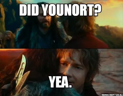 Did younort? yea.