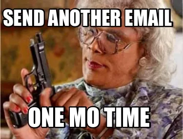 Send another email One mo time