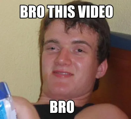 BRO THIS VIDEO BRO