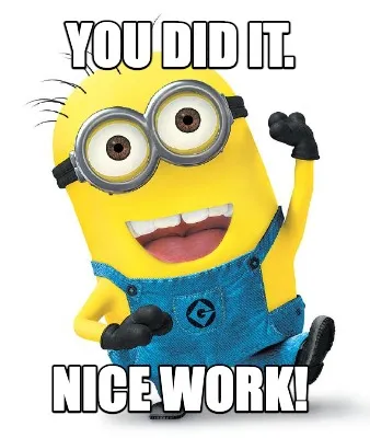 Funny YOU DID IT. NICE WORK!