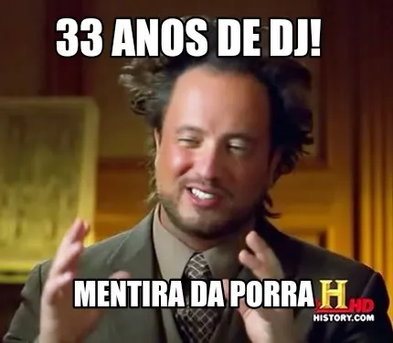 Funny 33 anos de DJ! Mentira da porra