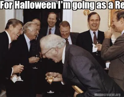 For Halloween I'm going as a Republican! I'm going to borrow $1M from China to b