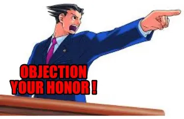 Funny Objection your honor !