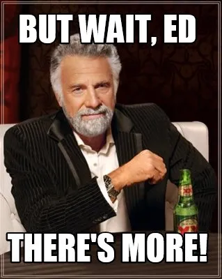 But wait, Ed There's more!