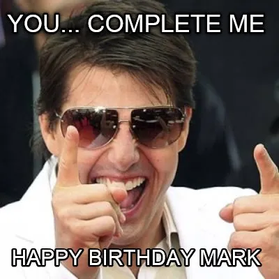 Funny YOU... COMPLETE ME HAPPY BIRTHDAY MARK
