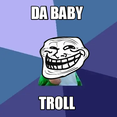 Da baby troll
