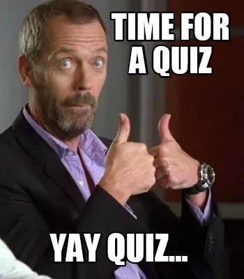 Funny time for a quiz yay quiz...