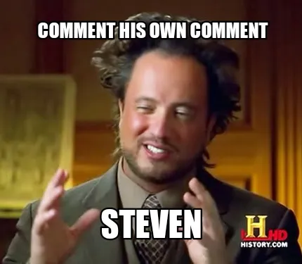 Funny Comment his own comment Steven