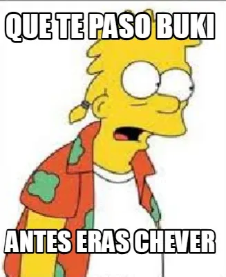 Funny que te paso buki antes eras chever